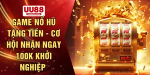 Game nổ hũ tặng tiền - Cơ hội nhận ngay 100k khởi nghiệp 
